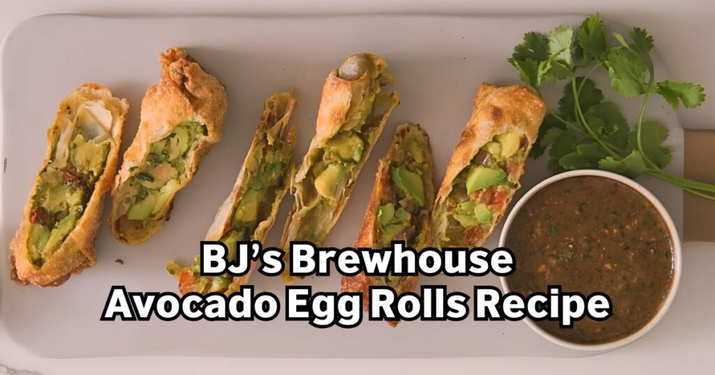 BJ’s Brewhouse Avocado Egg Rolls Recipe