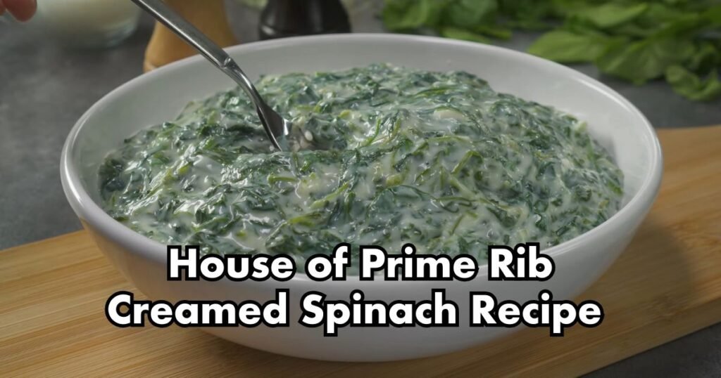 House of Prime Rib Creamed Spinach Recipe