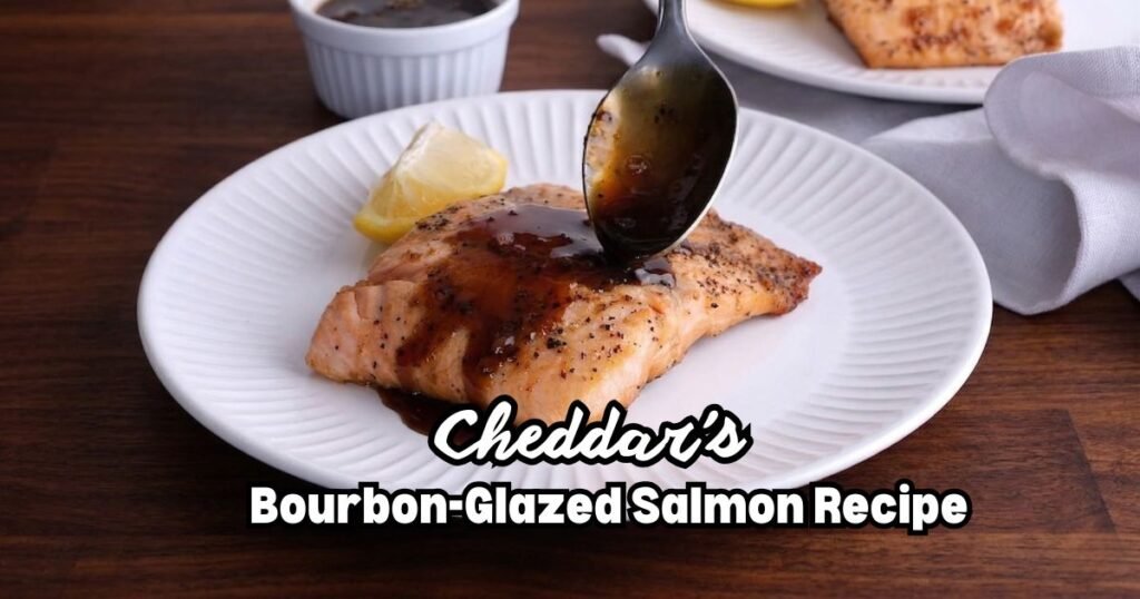 Cheddar’s Bourbon-Glazed Salmon Recipe