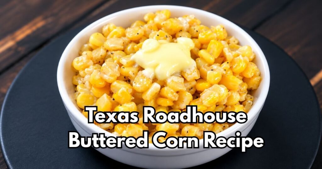 Texas Roadhouse Buttered Corn Recipe